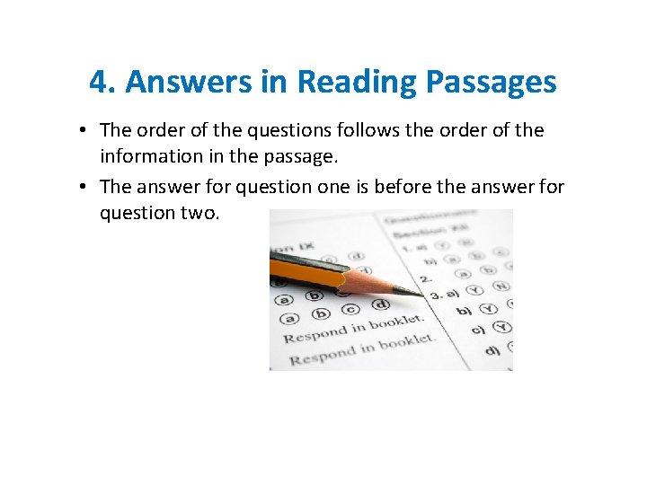 4. Answers in Reading Passages • The order of the questions follows the order