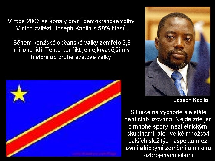 V roce 2006 se konaly první demokratické volby. V nich zvítězil Joseph Kabila s