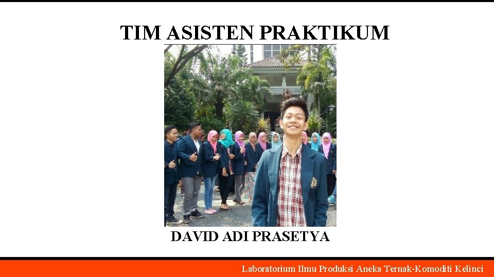 TIM ASISTEN PRAKTIKUM DAVID ADI PRASETYA Laboratorium Ilmu Produksi Aneka Ternak-Komoditi Kelinci 