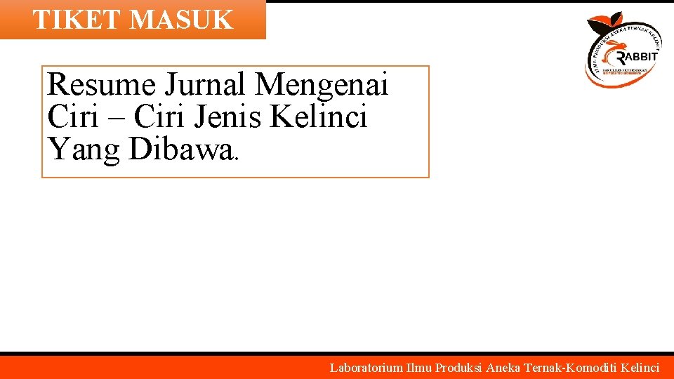 TIKET MASUK Resume Jurnal Mengenai Ciri – Ciri Jenis Kelinci Yang Dibawa. Laboratorium Ilmu