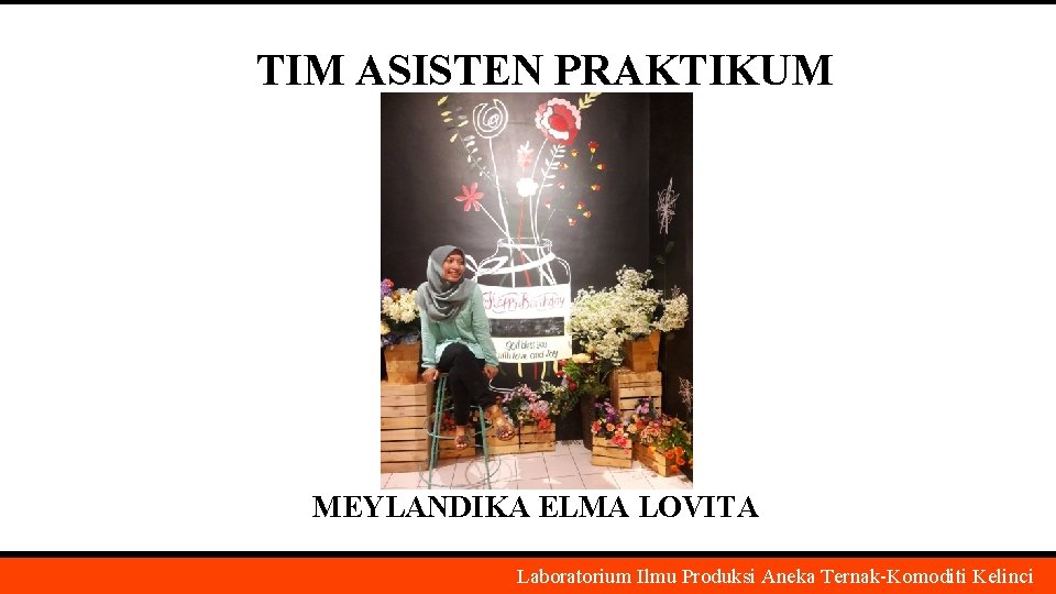 TIM ASISTEN PRAKTIKUM MEYLANDIKA ELMA LOVITA Laboratorium Ilmu Produksi Aneka Ternak-Komoditi Kelinci 