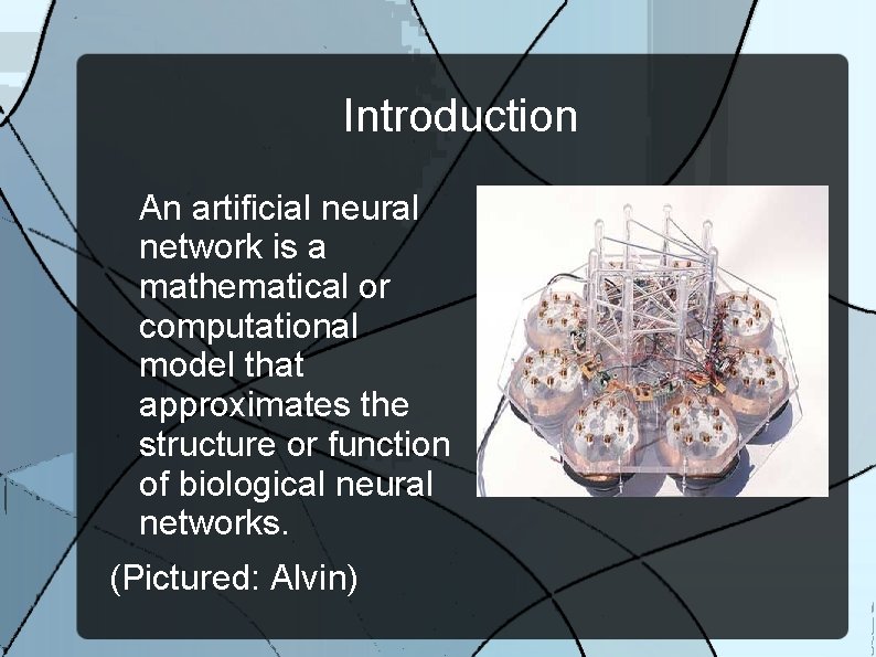 Introduction An artificial neural network is a mathematical or computational model that approximates the