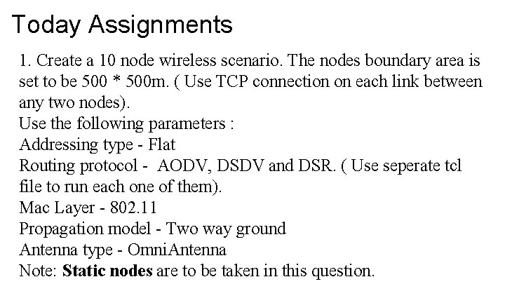 Today Assignments 1. Create a 10 node wireless scenario. The nodes boundary area is