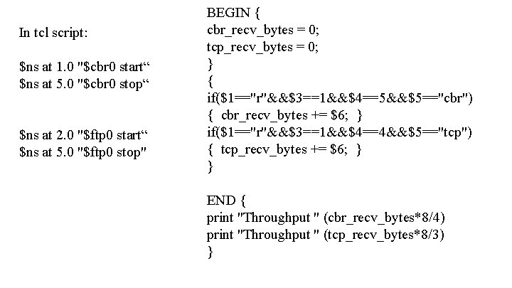 In tcl script: $ns at 1. 0 "$cbr 0 start“ $ns at 5. 0