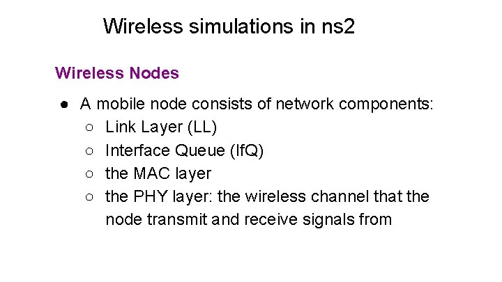Wireless simulations in ns 2 Wireless Nodes ● A mobile node consists of network