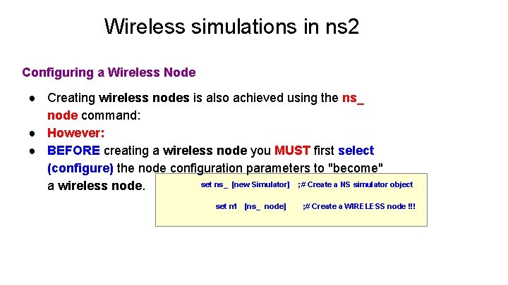 Wireless simulations in ns 2 Configuring a Wireless Node ● Creating wireless nodes is