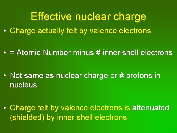 Effective nuclear charge • Charge actually felt by valence electrons • = Atomic Number