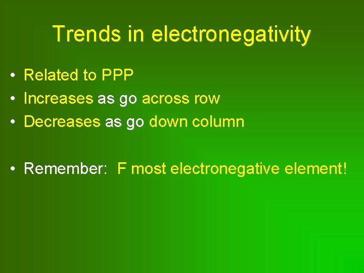 Trends in electronegativity • • • Related to PPP Increases as go across row