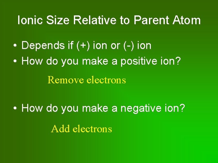 Ionic Size Relative to Parent Atom • Depends if (+) ion or (-) ion