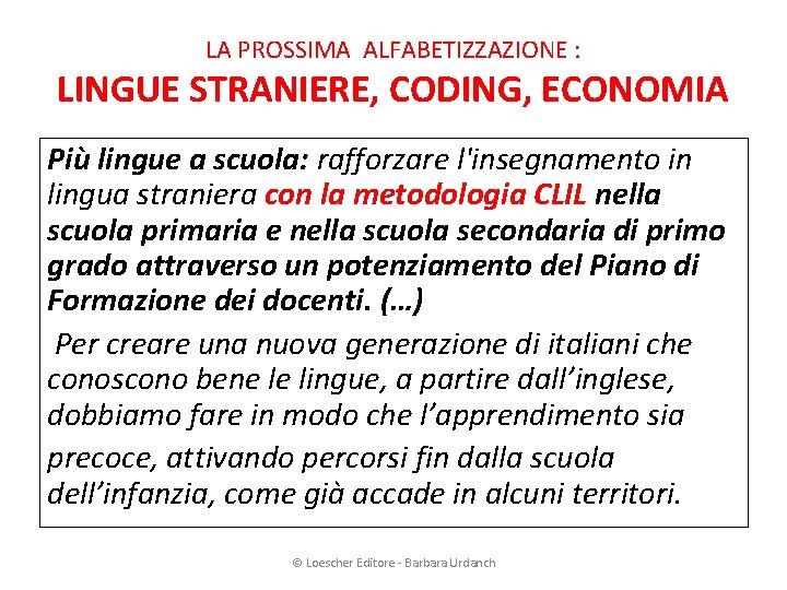 LA PROSSIMA ALFABETIZZAZIONE : LINGUE STRANIERE, CODING, ECONOMIA Più lingue a scuola: rafforzare l'insegnamento