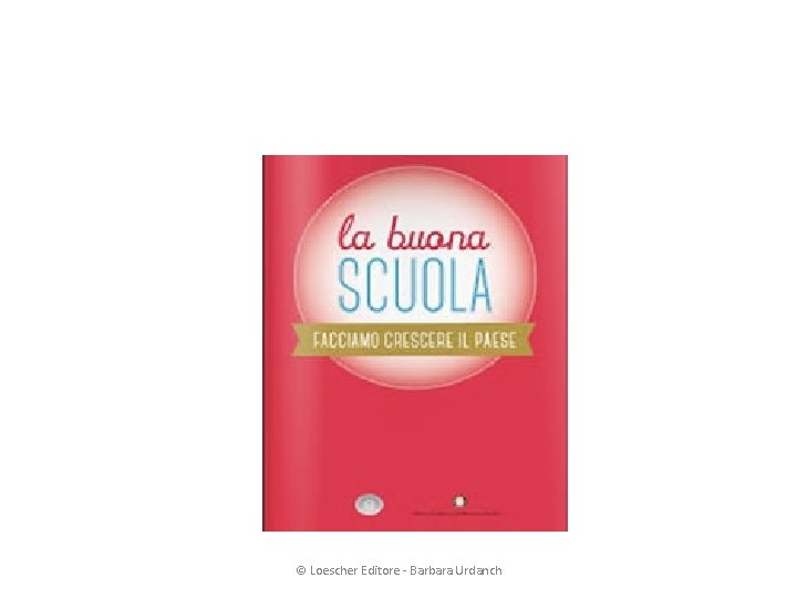 © Loescher Editore - Barbara Urdanch 