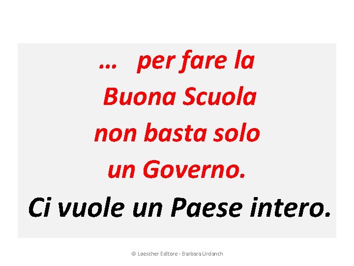 … per fare la Buona Scuola non basta solo un Governo. Ci vuole un