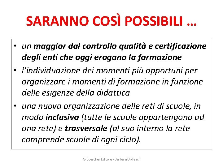 SARANNO COSÌ POSSIBILI … • un maggior dal controllo qualità e certificazione degli enti