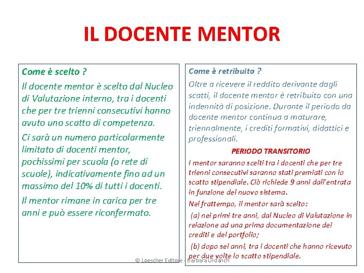 IL DOCENTE MENTOR Come è scelto ? Il docente mentor è scelto dal Nucleo