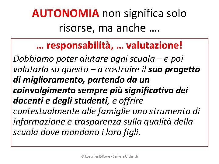 AUTONOMIA non significa solo risorse, ma anche …. … responsabilità, … valutazione! Dobbiamo poter