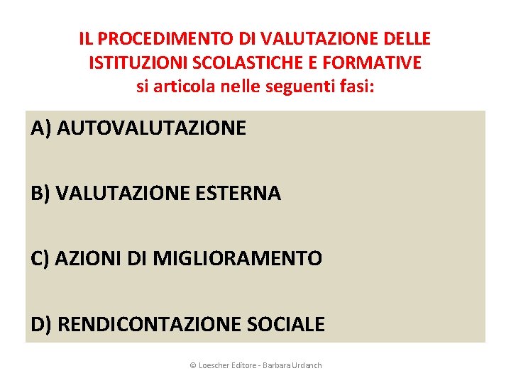 IL PROCEDIMENTO DI VALUTAZIONE DELLE ISTITUZIONI SCOLASTICHE E FORMATIVE si articola nelle seguenti fasi: