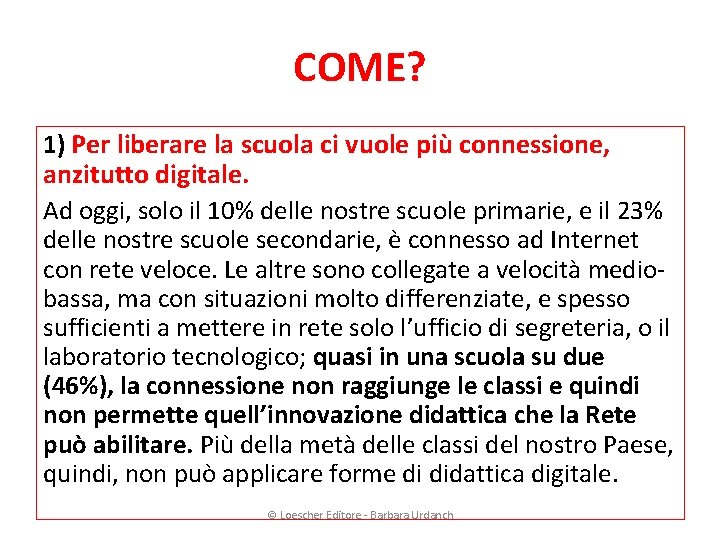 COME? 1) Per liberare la scuola ci vuole più connessione, anzitutto digitale. Ad oggi,