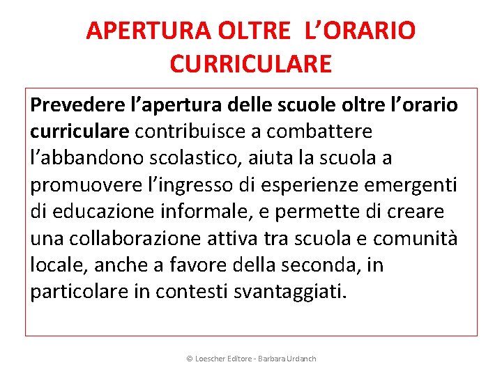 APERTURA OLTRE L’ORARIO CURRICULARE Prevedere l’apertura delle scuole oltre l’orario curriculare contribuisce a combattere