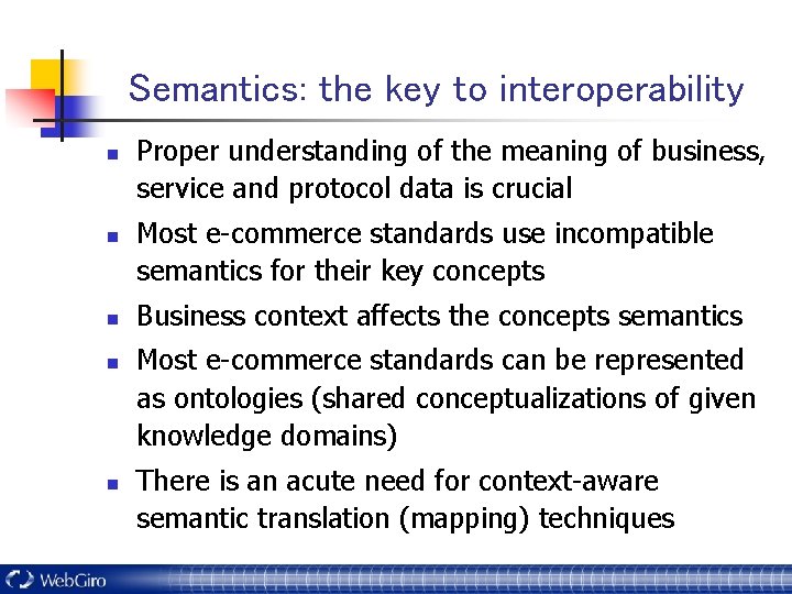 Semantics: the key to interoperability n n n Proper understanding of the meaning of