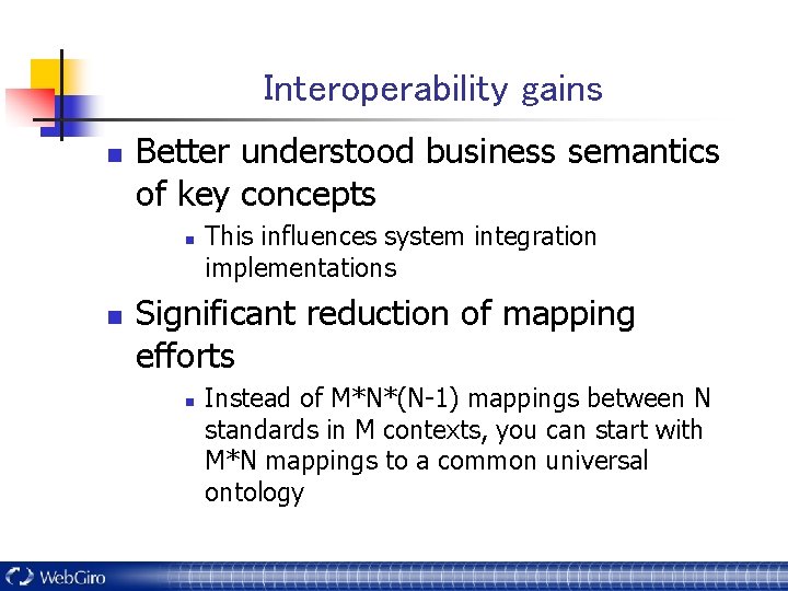 Interoperability gains n Better understood business semantics of key concepts n n This influences