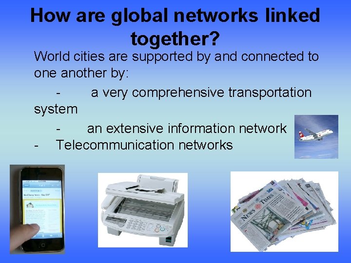How are global networks linked together? World cities are supported by and connected to