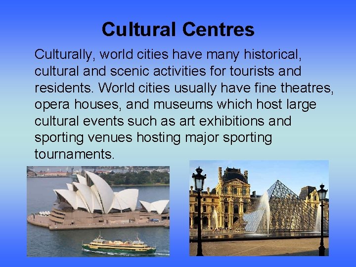 Cultural Centres Culturally, world cities have many historical, cultural and scenic activities for tourists
