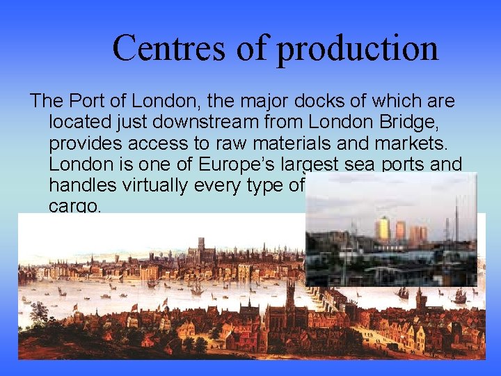 Centres of production The Port of London, the major docks of which are located
