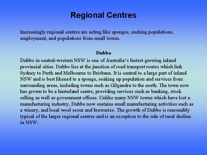 Regional Centres Increasingly regional centres are acting like sponges, sucking populations, employment, and populations