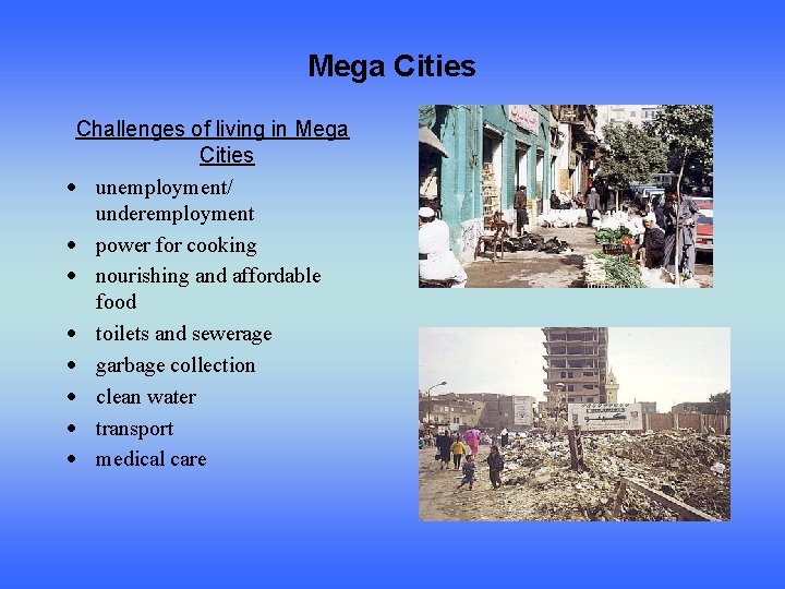 Mega Cities Challenges of living in Mega Cities unemployment/ underemployment power for cooking nourishing