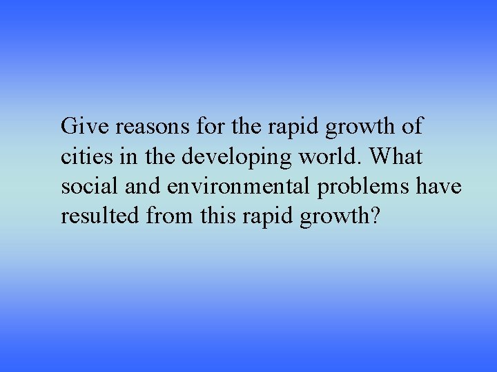 Give reasons for the rapid growth of cities in the developing world. What social