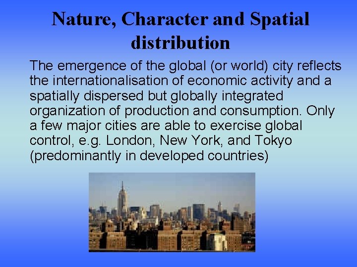 Nature, Character and Spatial distribution The emergence of the global (or world) city reflects