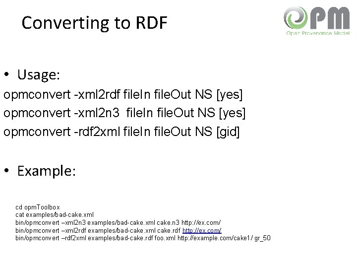 Converting to RDF • Usage: opmconvert -xml 2 rdf file. In file. Out NS