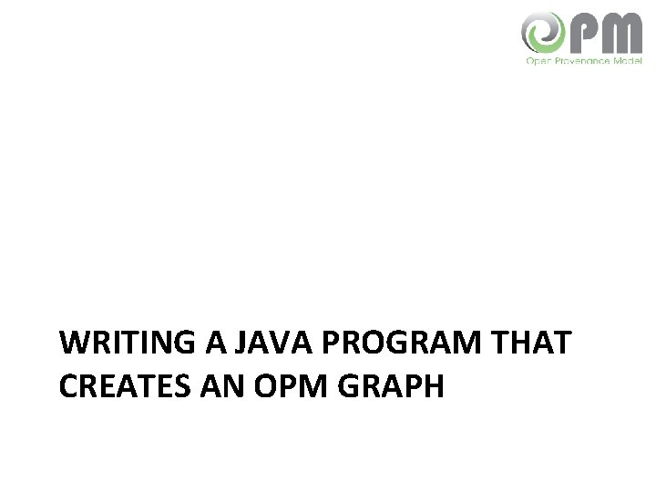 WRITING A JAVA PROGRAM THAT CREATES AN OPM GRAPH 