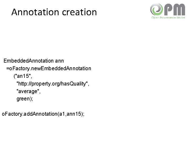 Annotation creation Embedded. Annotation ann =o. Factory. new. Embedded. Annotation ("an 15", "http: //property.