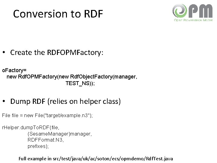 Conversion to RDF • Create the RDFOPMFactory: o. Factory= new Rdf. OPMFactory(new Rdf. Object.