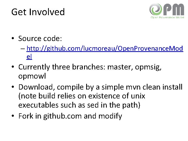Get Involved • Source code: – http: //github. com/lucmoreau/Open. Provenance. Mod el • Currently