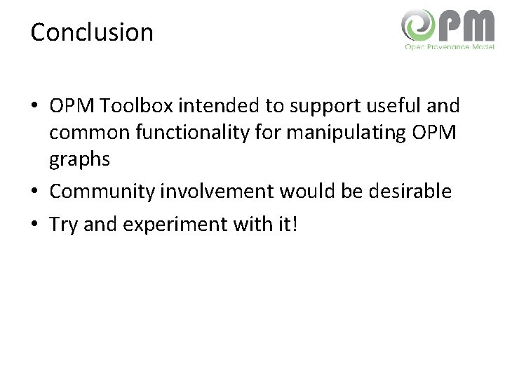 Conclusion • OPM Toolbox intended to support useful and common functionality for manipulating OPM