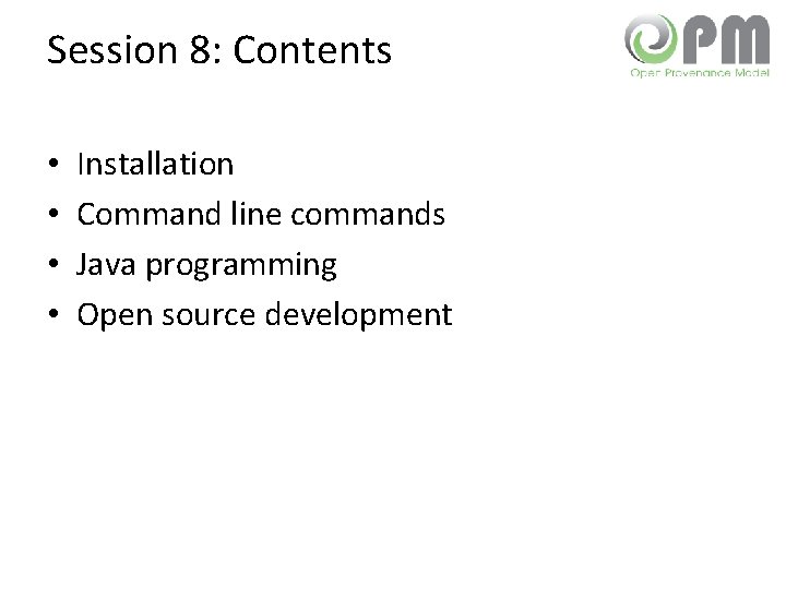 Session 8: Contents • • Installation Command line commands Java programming Open source development