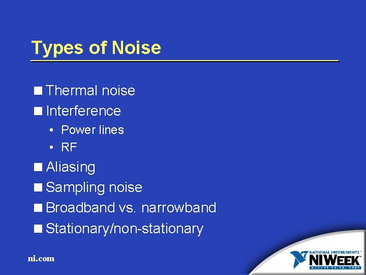Types of Noise <Thermal noise <Interference • Power lines • RF <Aliasing <Sampling noise