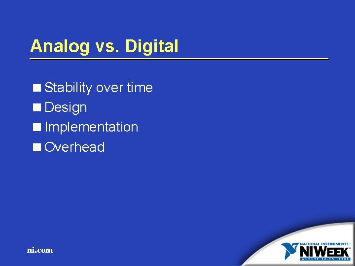 Analog vs. Digital <Stability over time <Design <Implementation <Overhead ni. com 