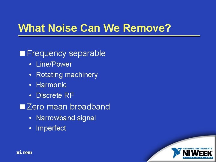 What Noise Can We Remove? <Frequency separable • • Line/Power Rotating machinery Harmonic Discrete