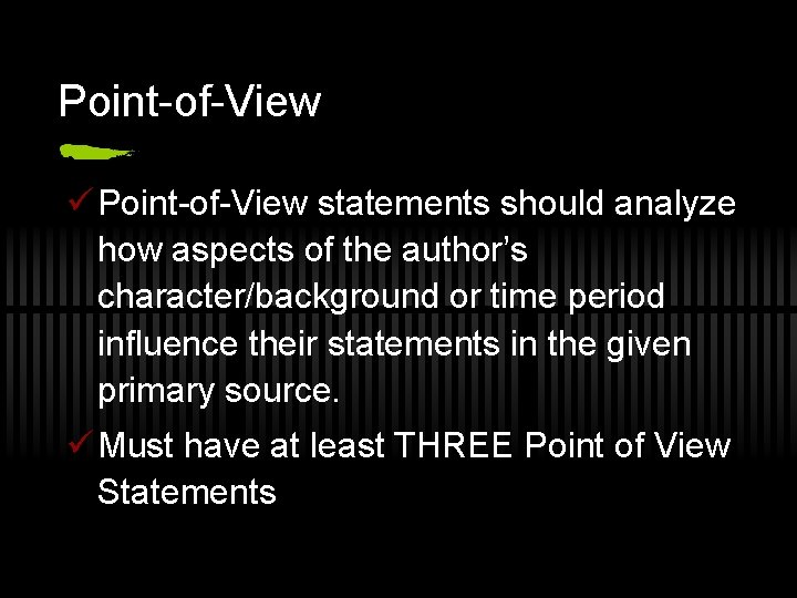 Point-of-View ü Point-of-View statements should analyze how aspects of the author’s character/background or time