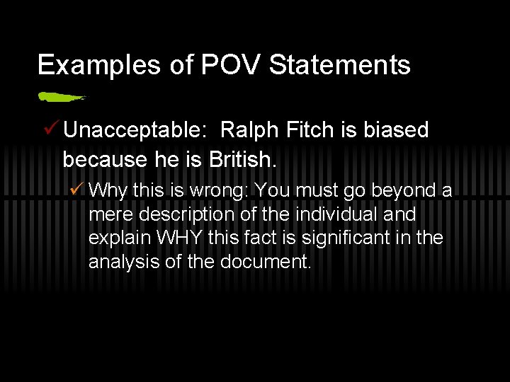 Examples of POV Statements ü Unacceptable: Ralph Fitch is biased because he is British.