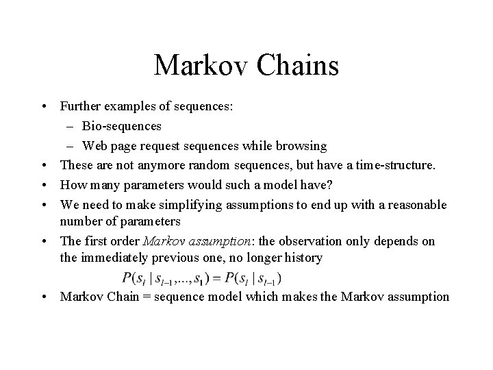 Markov Chains • Further examples of sequences: – Bio-sequences – Web page request sequences