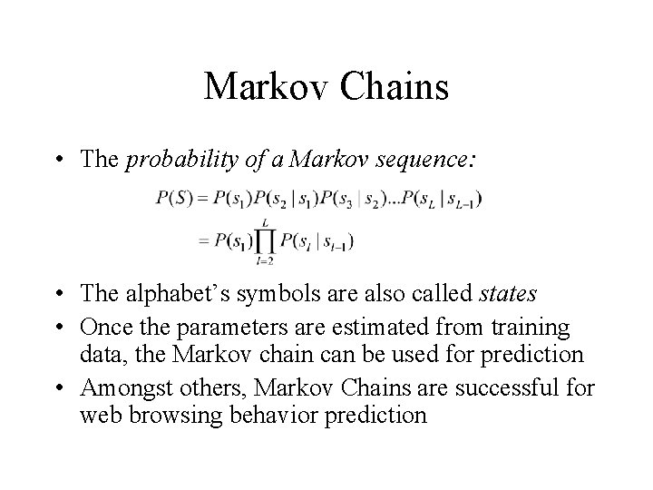 Markov Chains • The probability of a Markov sequence: • The alphabet’s symbols are