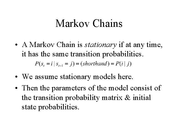 Markov Chains • A Markov Chain is stationary if at any time, it has