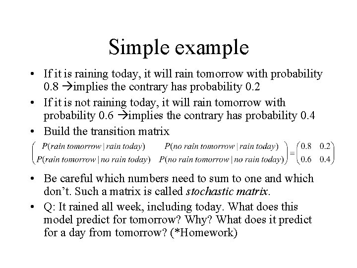 Simple example • If it is raining today, it will rain tomorrow with probability
