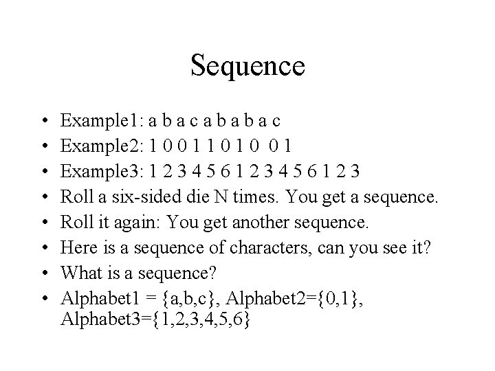 Sequence • • Example 1: a b a c Example 2: 1 0 0