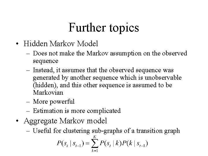 Further topics • Hidden Markov Model – Does not make the Markov assumption on