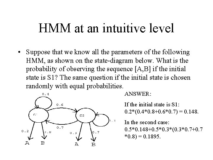HMM at an intuitive level • Suppose that we know all the parameters of